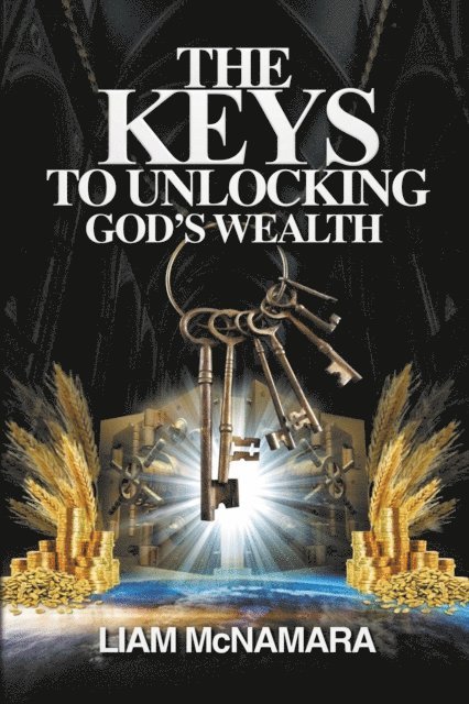 Liam McNamara - Keys to Unlocking God's Wealth, E-bok