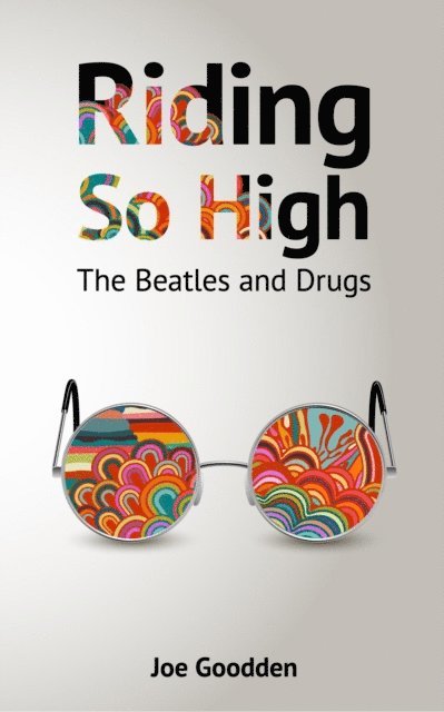 Joe Goodden - Riding So High: The Beatles and Drugs, E-bok