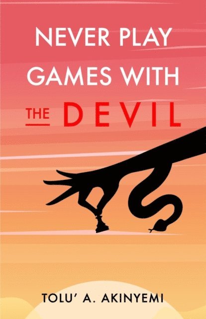 Tolu' A. Akinyemi - Never Play Games with the Devil, E-bok