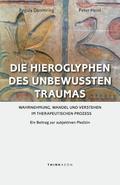Die Hieroglyphen des unbewussten Traumas: Wahrnehmung, Wandel und Verstehen im therapeutischen Prozess. Ein Beitrag zur subjektiven Medizin