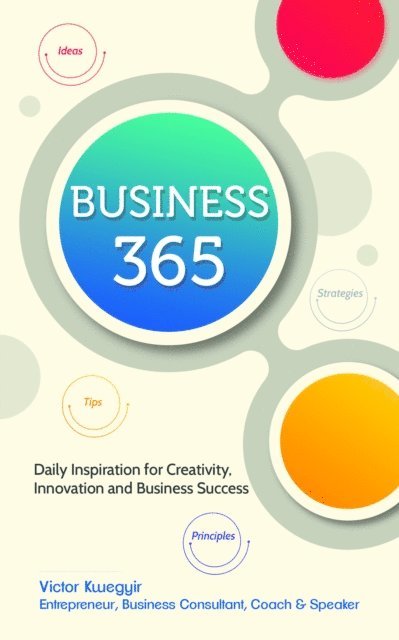Victor Kwegyir - Business 365: Daily Inspiration for Creativity, Innovation and Business Success, E-bok