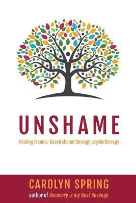 Carolyn Spring - Unshame - healing trauma-based shame through psychotherapy, Häftad