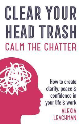 Alexia Leachman - Clear Your Head Trash, Häftad. Tillgänglighet: Lägg i varukorg