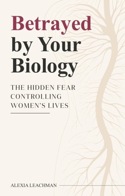Alexia Leachman - Betrayed By Your Biology, E-bok. Tillgänglighet: Lägg i varukorg