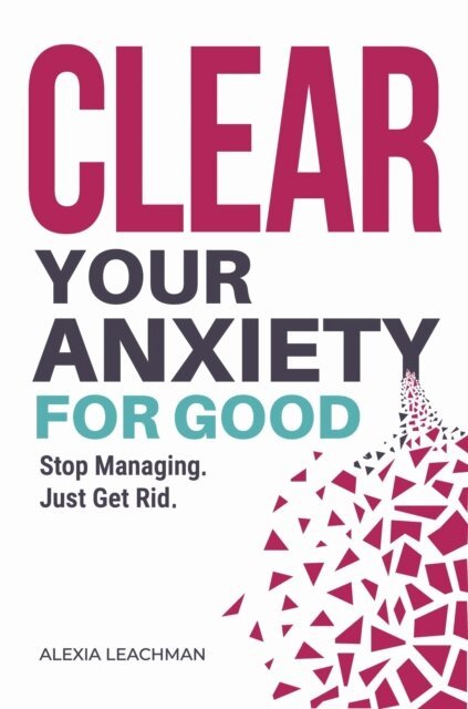 Alexia Leachman - Clear Your Anxiety. For Good., E-bok. Tillgänglighet: Lägg i varukorg