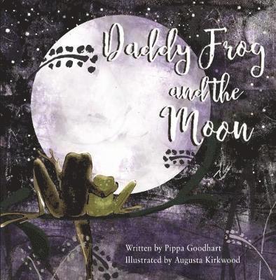 Pippa Goodhart - Daddy Frog And The Moon, Häftad