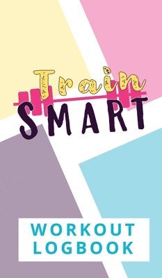 Torema Thompson - Train Smart Workout Logbook, Inbunden. Tillgänglighet: Lägg i varukorg