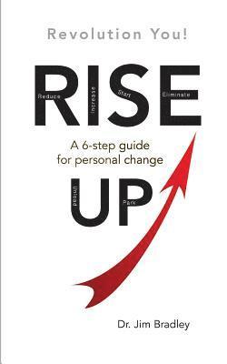 Jim Bradley - Rise Up: Revolution You!: A 6-step guide for personal change, Häftad
