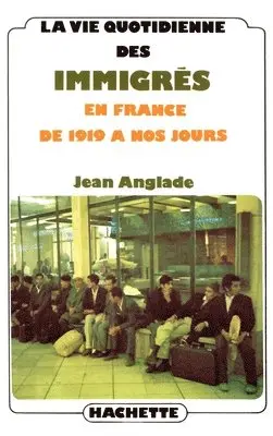 Jean Anglade - La vie quotidienne des immigrés en France de 1919 à nos jours, Häftad. Tillgänglighet: Lägg i varukorg