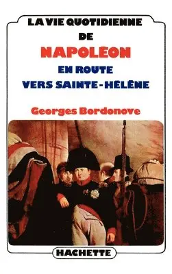 Georges Bordonove - La vie quotidienne de Napoléon en route vers Sainte-Hélène, Häftad. Tillgänglighet: Lägg i varukorg