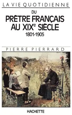 Pierre Pierrard - La Vie quotidienne du prêtre français au XIXe siècle 1801-1905, Häftad. Tillgänglighet: Lägg i varukorg