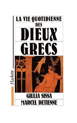 Marcel Detienne, Giulia Sissa - La Vie quotidienne des dieux grecs, Häftad