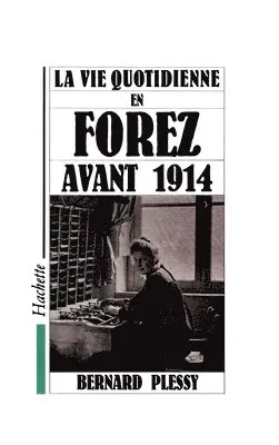Bernard Plessy - La Vie quotidienne dans le Forez avant 1914, Häftad. Tillgänglighet: Lägg i varukorg