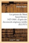 Les Prisons Du Mont Saint-Michel, 1425-1864: d'Apres Des Documents Originaux Inedits