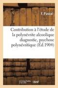 Contribution A l'Etude de la Polynevrite Alcoolique: Diagnostic, Psychose Polynevritique