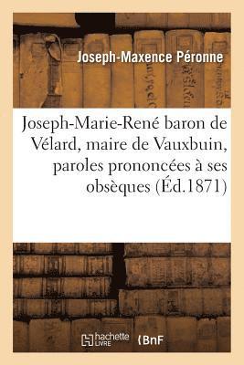 Joseph-Maxence Péronne - Joseph-Marie-René Baron de Vélard, Maire de Vauxbuin, Paroles Prononcées À Ses Obsèques, Häftad