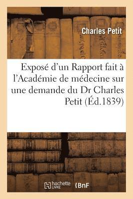 Charles Petit - Exposé d'Un Rapport Fait À l'Académie de Médecine Sur Une Demande Du Dr Charles Petit, Häftad