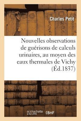 Charles Petit - Nouvelles Observations de Guérisons de Calculs Urinaires, Au Moyen Des Eaux Thermales de Vichy, Häftad