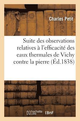 Charles Petit - Suite Des Observations: l'Efficacité Des Eaux Thermales de Vichy Contre La Pierre, La Goutte, Häftad