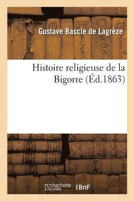 Gustave Bascle de Lagrèze - Histoire religieuse de la Bigorre, Häftad. Tillgänglighet: Lägg i varukorg