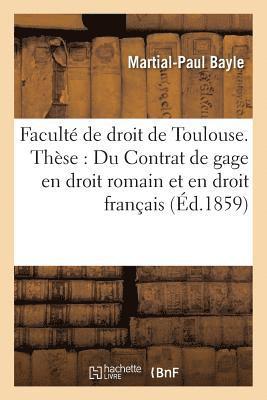 Bayle - Faculté de Droit de Toulouse. Thèse: Du Contrat de Gage En Droit Romain Et En Droit Français., Häftad