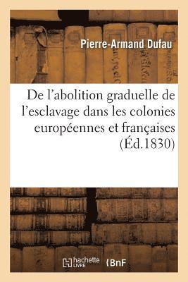 Pierre-Armand Dufau - de l'Abolition Graduelle de l'Esclavage Dans Les Colonies Européennes Et Françaises, Häftad