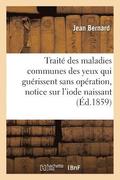 Trait� Des Maladies Communes Des Yeux Qui Gu�rissent Sans Op�ration, Notice Sur l'Iode Naissant