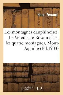 Henri Ferrand - Les Montagnes Dauphinoises. Le Vercors, Le Royannais Et Les Quatre Montagnes, Mont-Aiguille, Häftad. Tillgänglighet: Lägg i varukorg