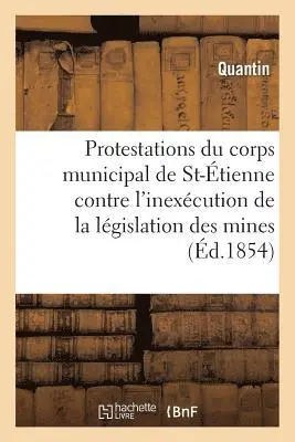 Protestations du corps municipal de St-Étienne contre l'inexécution de la législation des mines