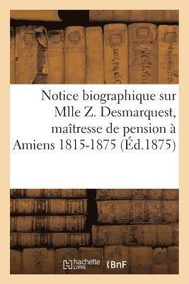 Jeunet - Notice Biographique Sur Mlle Z. Desmarquest, Maîtresse de Pension À Amiens 1815-1875, Häftad