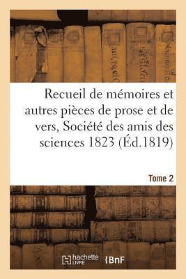 Recueil de Mémoires Et Autres Pièces de Prose Et de Vers, Société Des Amis Des Sciences 1823 Tome 2