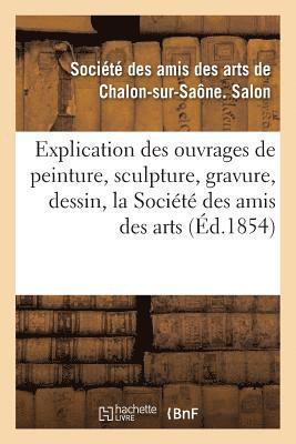 Explication Des Ouvrages de Peinture, Sculpture, Gravure, Dessin de la Société Des Amis Des Arts