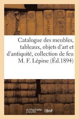 Catalogue Des Meubles, Tableaux, Objets d'Art Et d'Antiquité, Collection de Feu M. F. Lépine