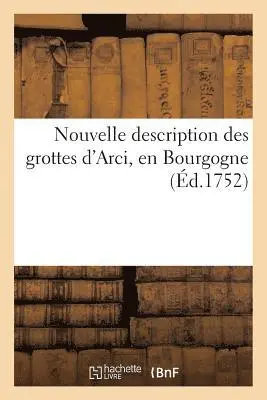Jean-François-Clément Morand - Nouvelle Description Des Grottes d'Arci, En Bourgogne, de la Société Royale de Lyon, Häftad. Tillgänglighet: Lägg i varukorg