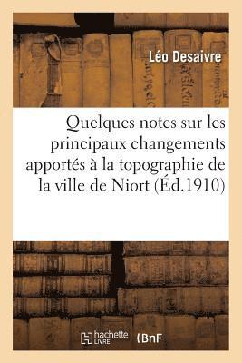 Léo Desaivre - Quelques notes sur les principaux changements apportés à la topographie de la ville de Niort, Häftad