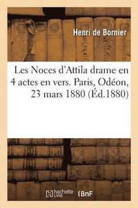 Les Noces d'Attila Drame En 4 Actes En Vers. Paris, Odeon, 23 Mars 1880.