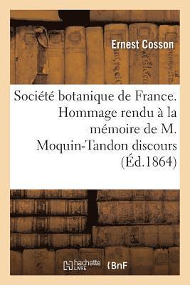 Société Botanique de France. Hommage Rendu À La Mémoire de M. Moquin-Tandon Discours