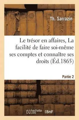 Th Sarrazin - Le Trésor En Affaires, La Facilité de Faire Soi-Même Ses Comptes Et Connaître Ses Droits, Häftad. Tillgänglighet: Lägg i varukorg