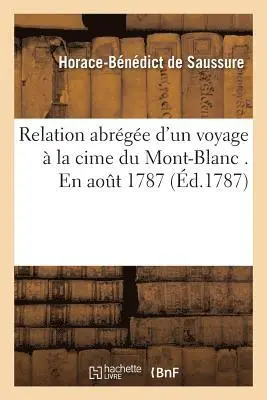 Horace-Bénédict de Saussure - Relation Abrégée d'Un Voyage À La Cime Du Mont-Blanc . En Aout 1787. Par H.-B. de Saussure, Häftad. Tillgänglighet: Lägg i varukorg
