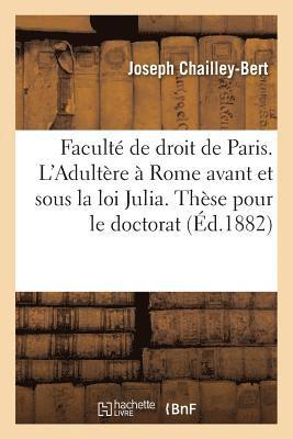 Joseph Chailley-Bert - Faculté de droit de Paris. L'Adultère à Rome avant et sous la loi Julia. Thèse pour le doctorat, Häftad. Tillgänglighet: Lägg i varukorg