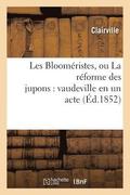 Les Bloomristes, Ou La Rforme Des Jupons: Vaudeville En Un Acte