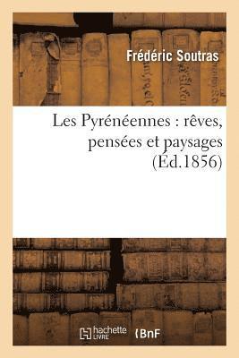 Les Pyrénéennes: Rêves, Pensées Et Paysages