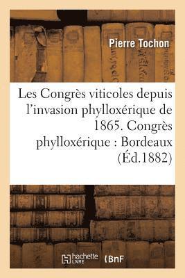 Les Congrès viticoles depuis l'invasion phylloxérique de 1865. Le congrès phylloxérique de Bordeaux