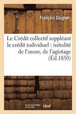 François Coignet - Le Crédit Collectif Suppléant Le Crédit Individuel: Initulité de l'Usure, de l'Agiotage, Häftad. Tillgänglighet: Lägg i varukorg