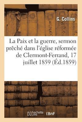 Paix Et La Guerre, Sermon Prêché Dans l'Église Réformée de Clermont-Ferrand, Le 17 Juillet 1859