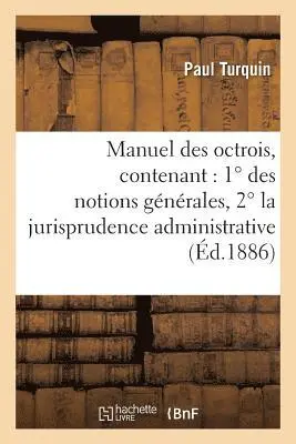 Turquin - Manuel Des Octrois, Contenant: 1° Des Notions Générales, 2° La Jurisprudence Administrative, Häftad. Tillgänglighet: Lägg i varukorg