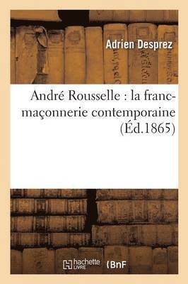 Adrien Desprez - André Rousselle: La Franc-Maçonnerie Contemporaine, Häftad