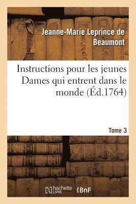 Jeanne-Marie Leprince de Beaumont - Instructions Pour Les Jeunes Dames Qui Entrent Dans Le Monde Tome 3, Häftad