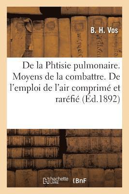 Vos - de la Phtisie Pulmonaire. Moyens de la Combattre. de l'Emploi de l'Air Comprimé Et Raréfié, Häftad