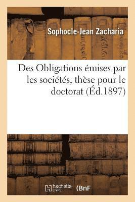 Zacharia - Des Obligations Émises Par Les Sociétés, Thèse Pour Le Doctorat Par Sophocle-Jean Zacharia,, Häftad